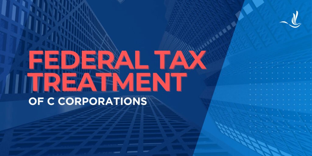 Federal Tax Treatment of C Corporations
