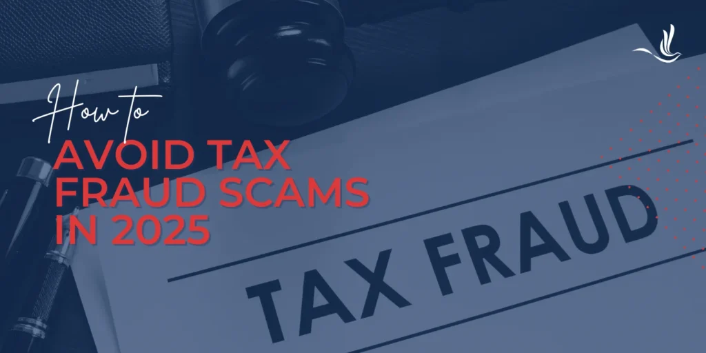 How to Avoid Tax Fraud Scams in 2025 